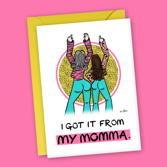 "I Got It From My Momma" Mother's Day Greeting Card